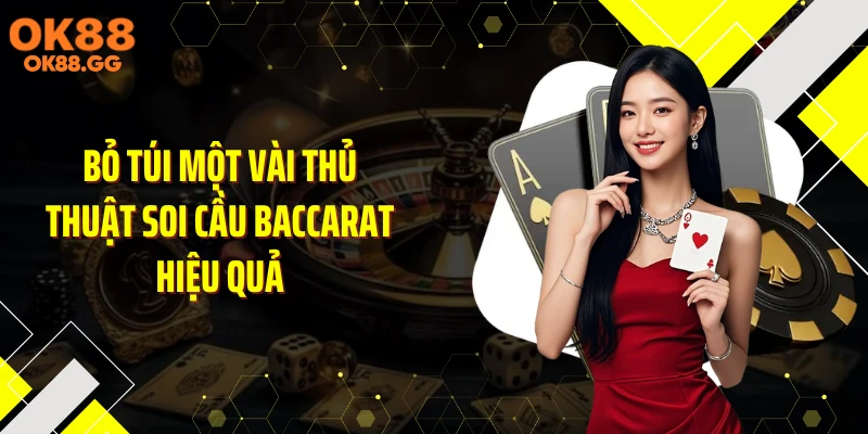 Bỏ túi một vài thủ thuật soi cầu baccarat hiệu quả