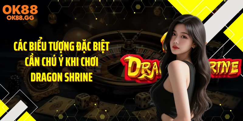 Các biểu tượng đặc biệt cần chú ý khi chơi Dragon Shrine