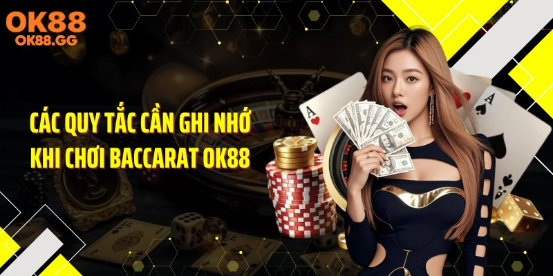 Các quy tắc cần ghi nhớ khi chơi baccarat OK88
