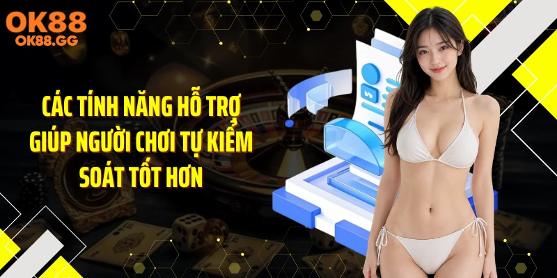Các tính năng hỗ trợ giúp người chơi tự kiểm soát tốt hơn