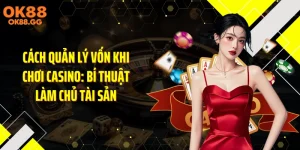Cách Quản Lý Vốn Khi Chơi Casino: Bí Thuật Làm Chủ Tài Sản