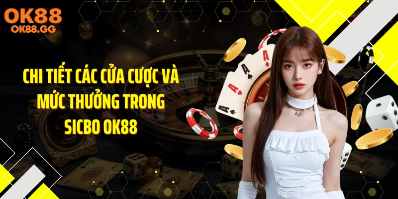 Chi tiết các cửa cược và mức thưởng trong Sicbo OK88
