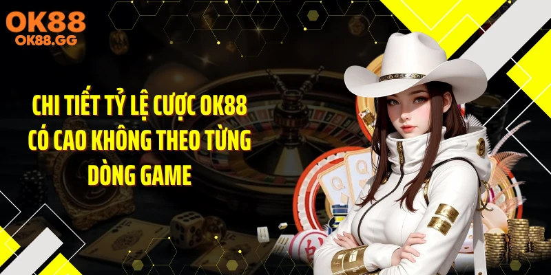 Chi tiết tỷ lệ cược OK88 có cao không theo từng dòng game