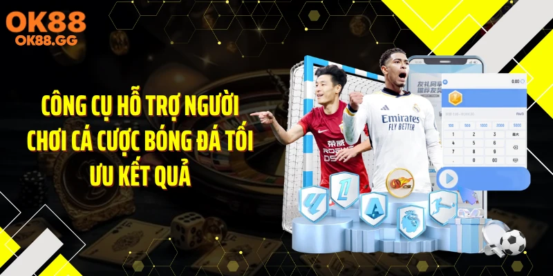 Công cụ hỗ trợ người chơi cá cược bóng đá tối ưu kết quả
