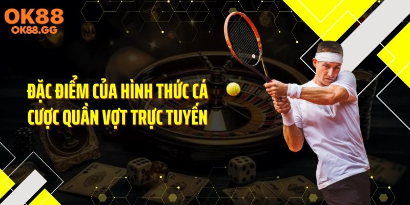 Đặc điểm của hình thức cá cược quần vợt trực tuyến