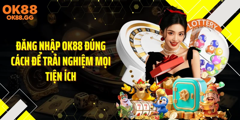 Đăng nhập OK88 đúng cách để trải nghiệm mọi tiện ích