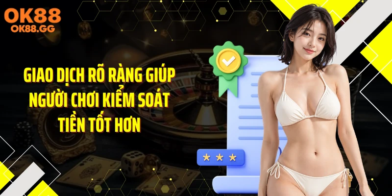 Giao dịch rõ ràng giúp người chơi kiểm soát tiền tốt hơn