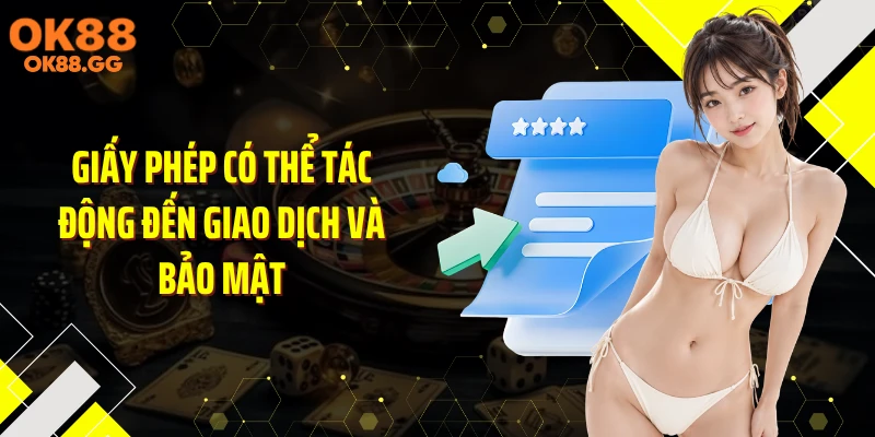 Giấy phép có thể tác động đến giao dịch và bảo mật