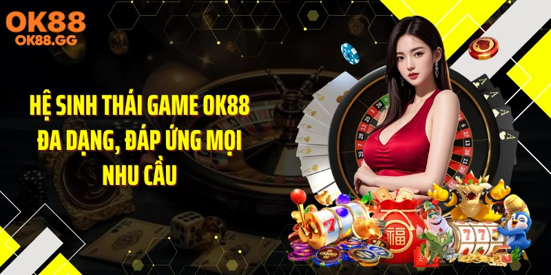 Hệ sinh thái game OK88 đa dạng, đáp ứng mọi nhu cầu
