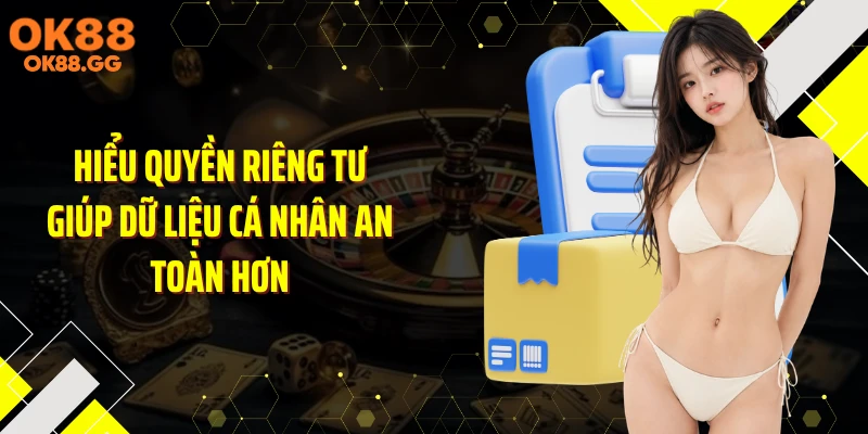 Hiểu quyền riêng tư giúp dữ liệu cá nhân an toàn hơn
