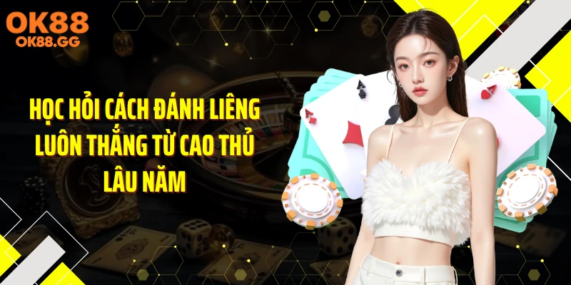 Học hỏi cách đánh liêng luôn thắng từ cao thủ lâu năm