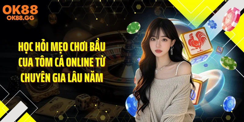Học hỏi mẹo chơi bầu cua tôm cá online từ chuyên gia lâu năm