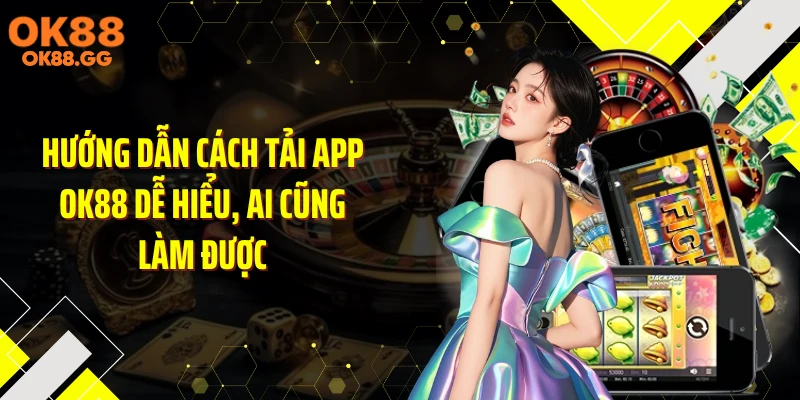 Hướng dẫn cách tải app OK88 dễ hiểu, ai cũng làm được