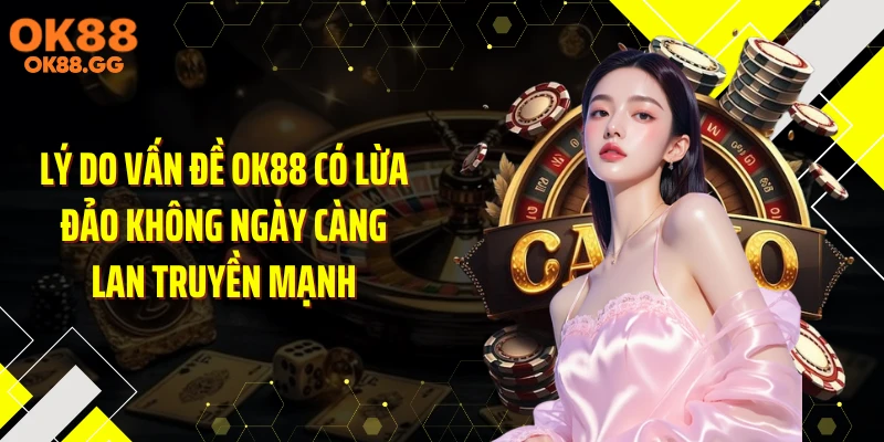 Lý do vấn đề OK88 có lừa đảo không ngày càng lan truyền mạnh