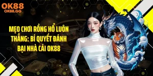 Mẹo Chơi Rồng Hổ Luôn Thắng: Bí Quyết Đánh Bại Nhà Cái OK88