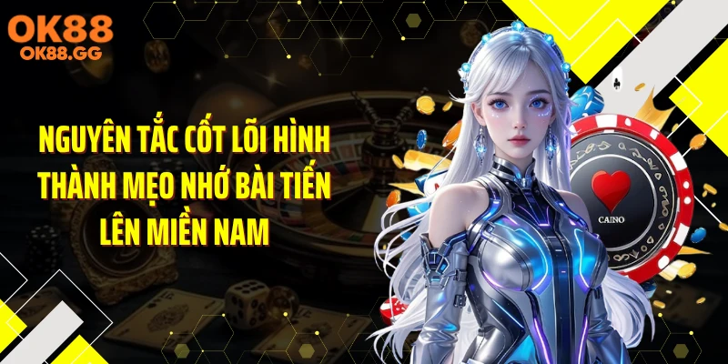 Nguyên tắc cốt lõi hình thành mẹo nhớ bài tiến lên miền Nam