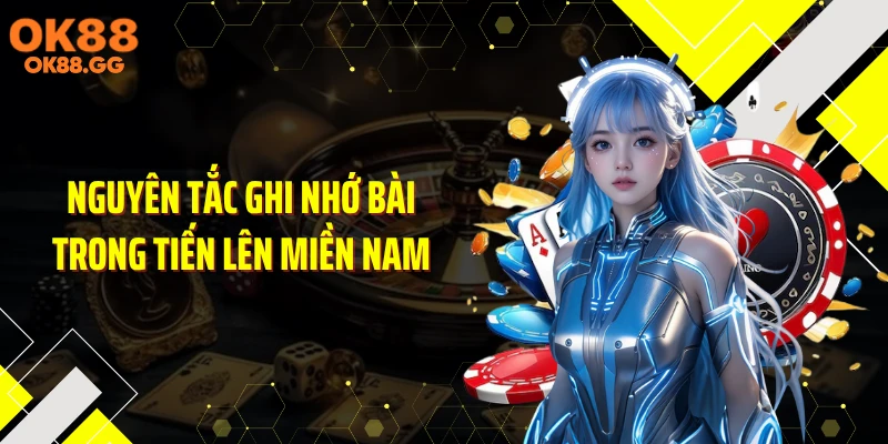 Nguyên tắc ghi nhớ bài trong tiến lên miền Nam