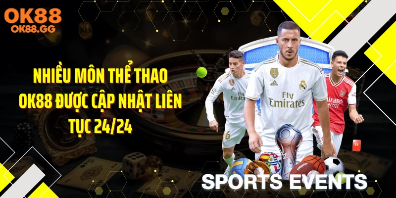 Nhiều môn thể thao OK88 được cập nhật liên tục 24/24