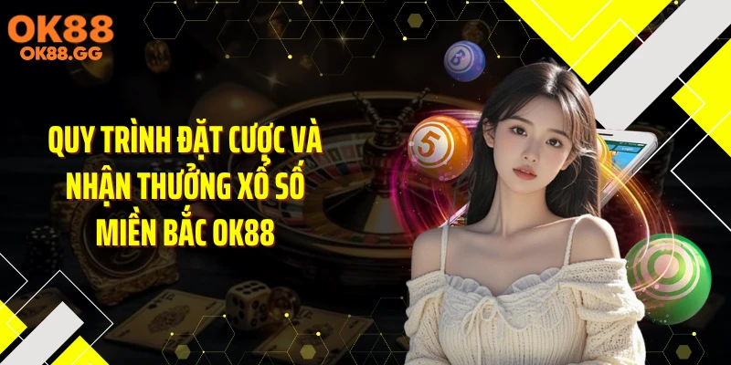 Quy trình đặt cược và nhận thưởng xổ số miền Bắc OK88