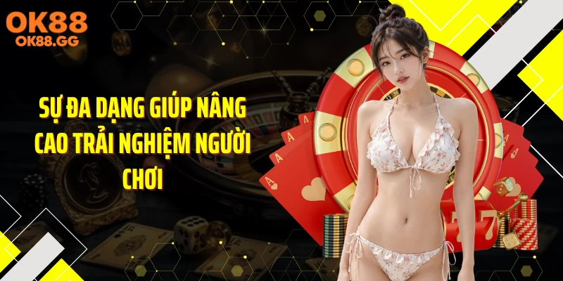 Sự đa dạng giúp nâng cao trải nghiệm người chơi