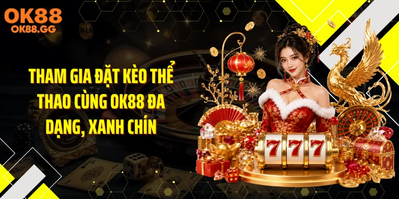 Tham gia đặt kèo thể thao cùng OK88 đa dạng, xanh chín