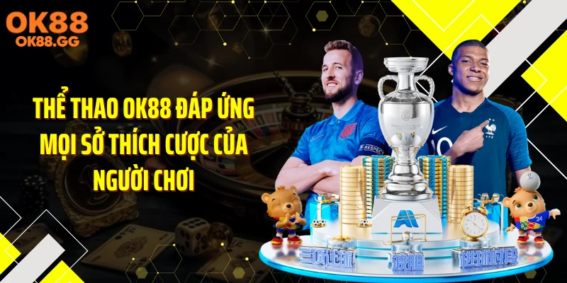 Thể thao OK88 đáp ứng mọi sở thích cược của người chơi