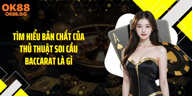 Tìm hiểu bản chất của thủ thuật soi cầu baccarat là gì