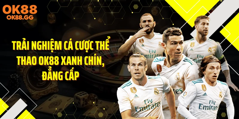 Trải nghiệm cá cược thể thao OK88 xanh chín, đẳng cấp