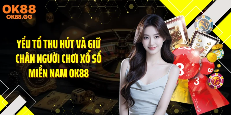 Yếu tố thu hút và giữ chân người chơi xổ số miền Nam OK88